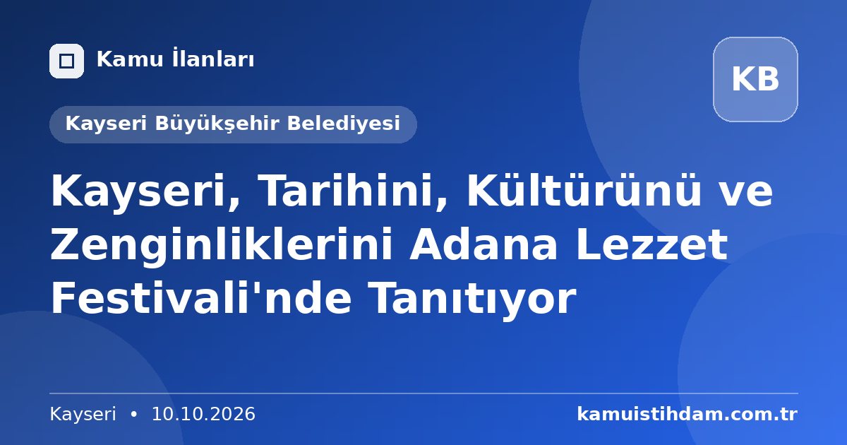 Kayseri, Tarihini, Kültürünü ve Zenginliklerini Adana Lezzet Festivali'nde Tanıtıyor - Kayseri Büyükşehir Belediyesi