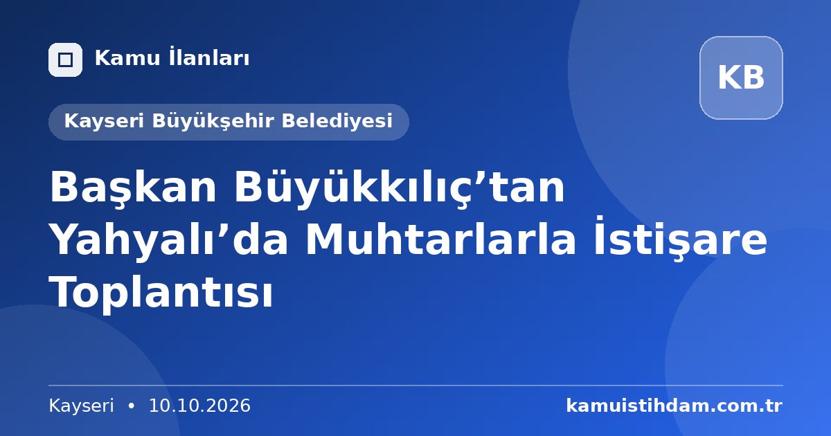 Başkan Büyükkılıç’tan Yahyalı’da Muhtarlarla İstişare Toplantısı - Kayseri Büyükşehir Belediyesi