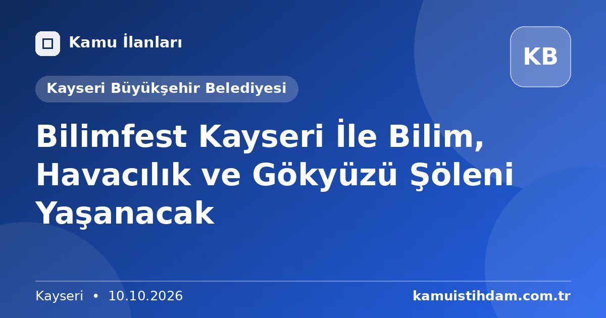 Bilimfest Kayseri İle Bilim, Havacılık ve Gökyüzü Şöleni Yaşanacak - Kayseri Büyükşehir Belediyesi