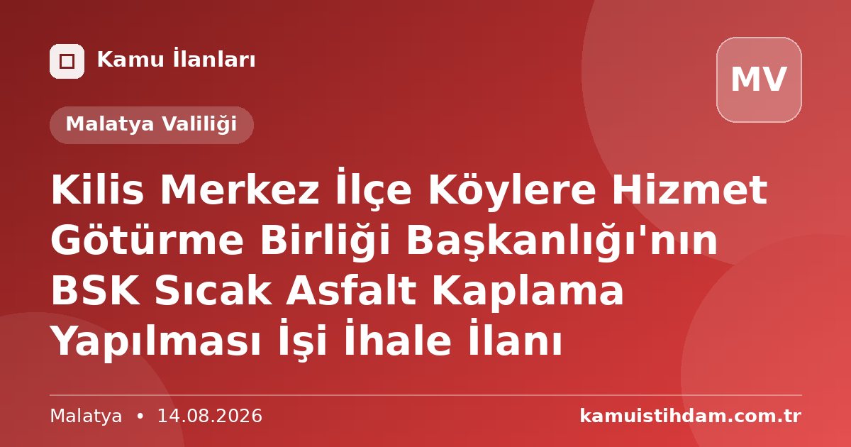 Kilis Merkez İlçe Köylere Hizmet Götürme Birliği Başkanlığı'nın BSK Sıcak Asfalt Kaplama Yapılması İşi İhale İlanı - Malatya Valiliği