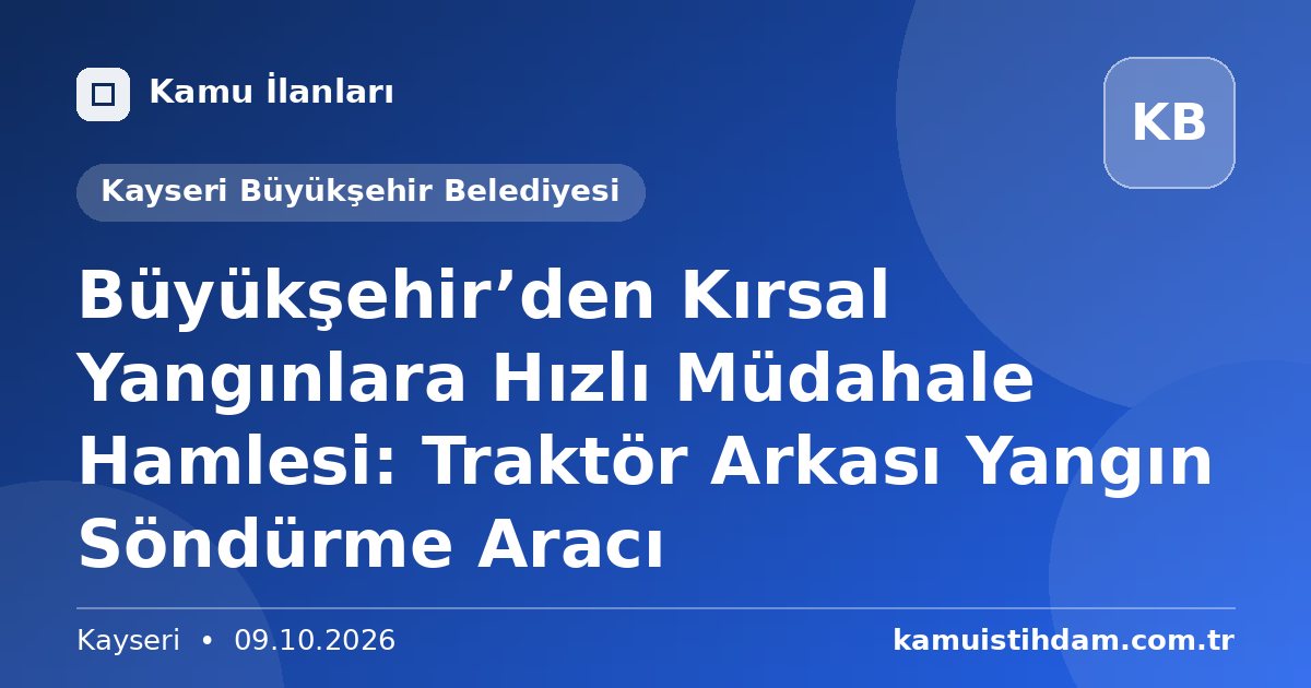 Büyükşehir’den Kırsal Yangınlara Hızlı Müdahale Hamlesi: Traktör Arkası Yangın Söndürme Aracı - Kayseri Büyükşehir Belediyesi