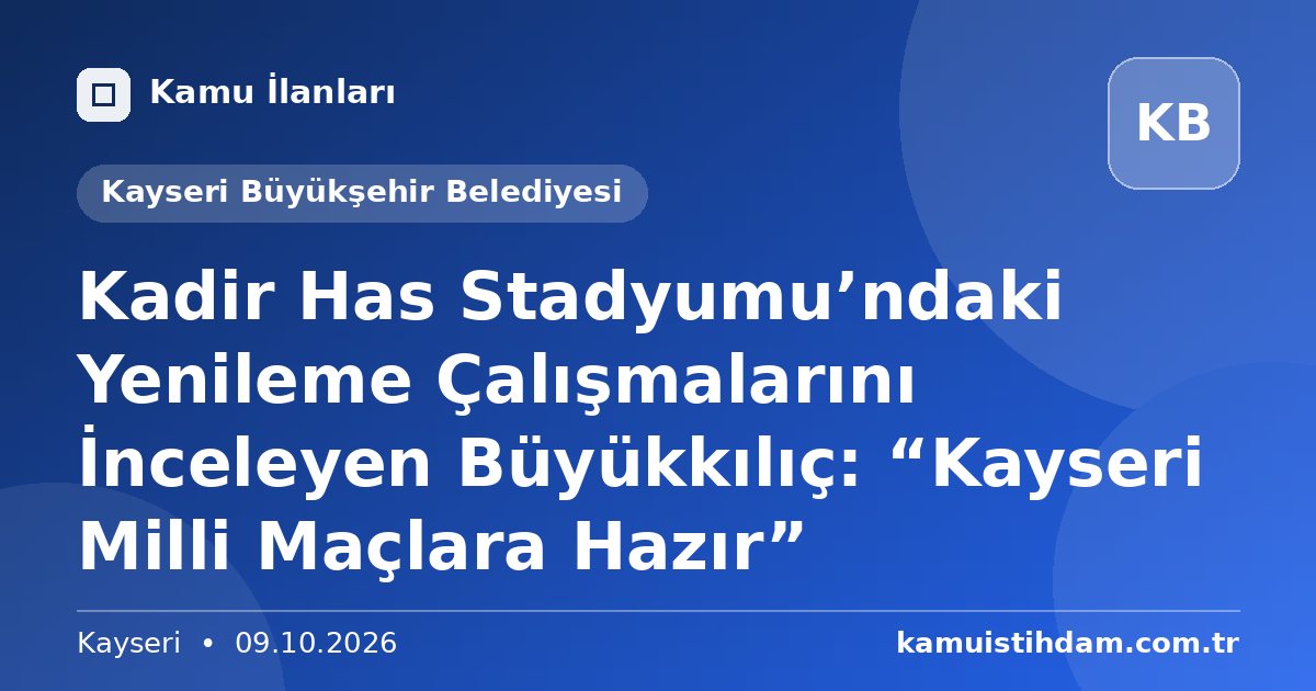 Kadir Has Stadyumu’ndaki Yenileme Çalışmalarını İnceleyen Büyükkılıç: “Kayseri Milli Maçlara Hazır” - Kayseri Büyükşehir Belediyesi