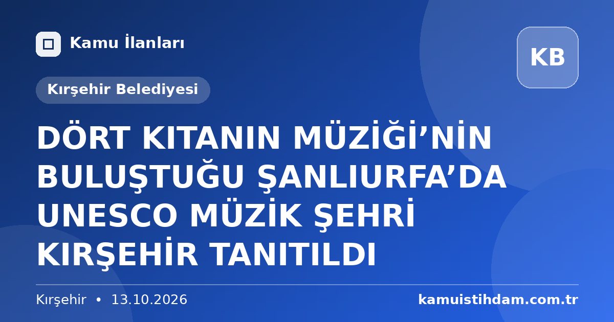 DÖRT KITANIN MÜZİĞİ’NİN BULUŞTUĞU ŞANLIURFA’DA UNESCO MÜZİK ŞEHRİ KIRŞEHİR TANITILDI - Kırşehir Belediyesi