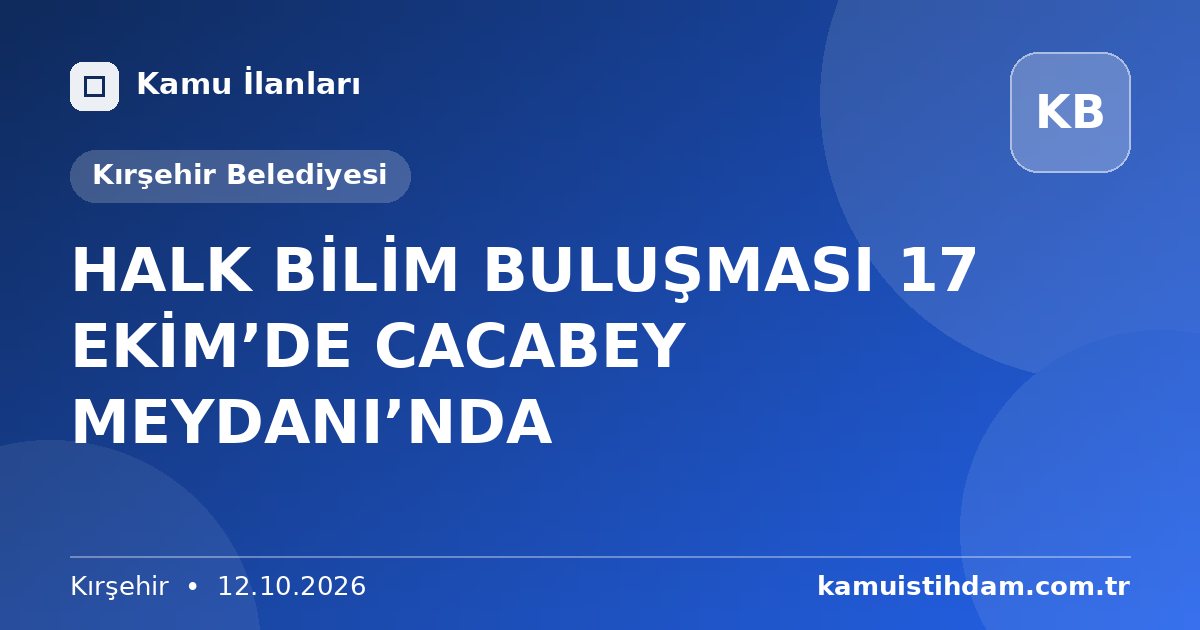 HALK BİLİM BULUŞMASI 17 EKİM’DE CACABEY MEYDANI’NDA - Kırşehir Belediyesi