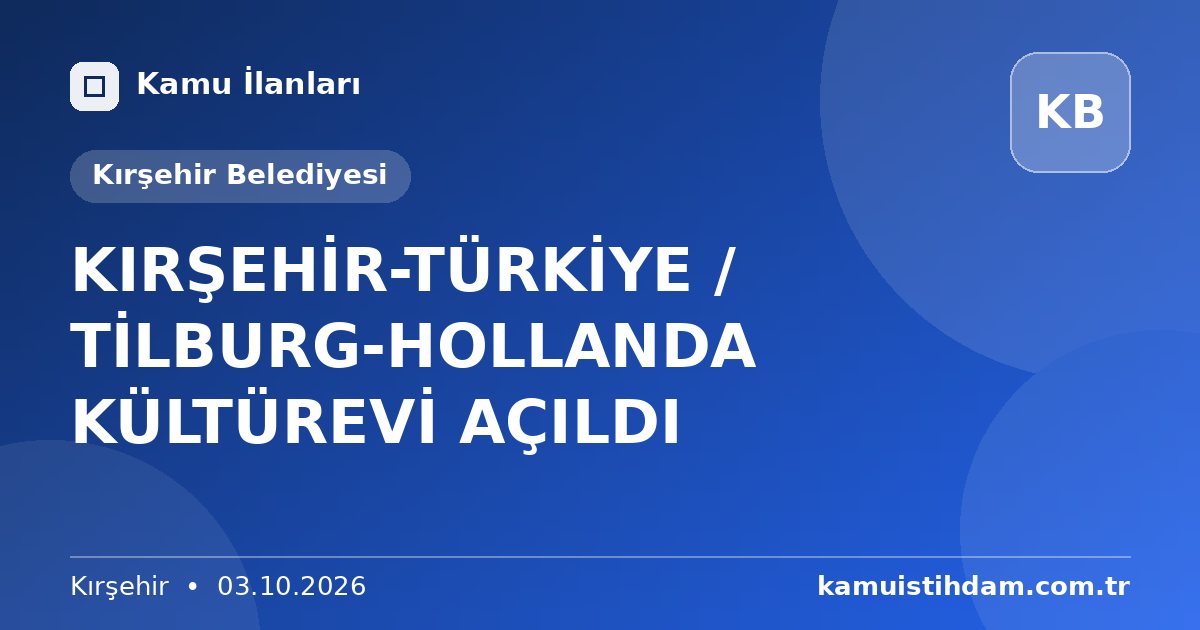 KIRŞEHİR-TÜRKİYE / TİLBURG-HOLLANDA KÜLTÜREVİ AÇILDI - Kırşehir Belediyesi