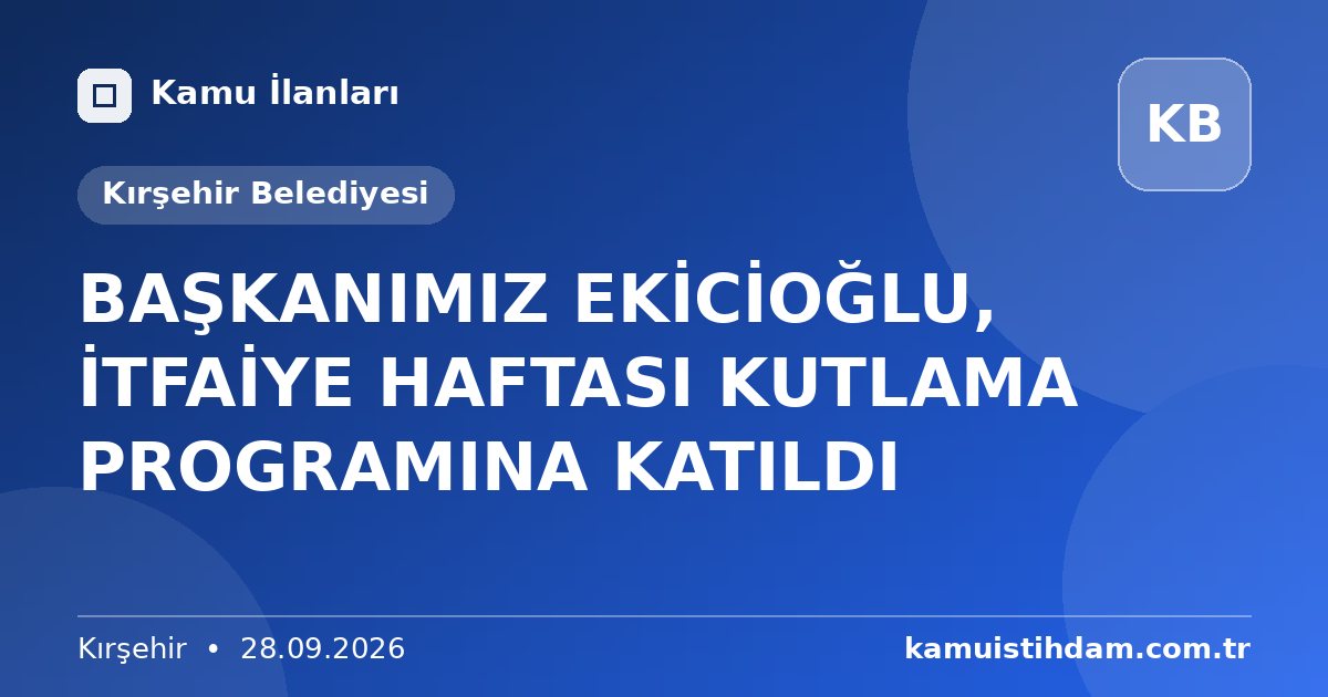 BAŞKANIMIZ EKİCİOĞLU, İTFAİYE HAFTASI KUTLAMA PROGRAMINA KATILDI - Kırşehir Belediyesi