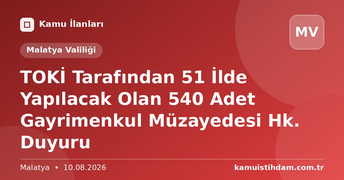 TOKİ Tarafından 51 İlde Yapılacak Olan 540 Adet Gayrimenkul Müzayedesi Hk. Duyuru - Malatya Valiliği