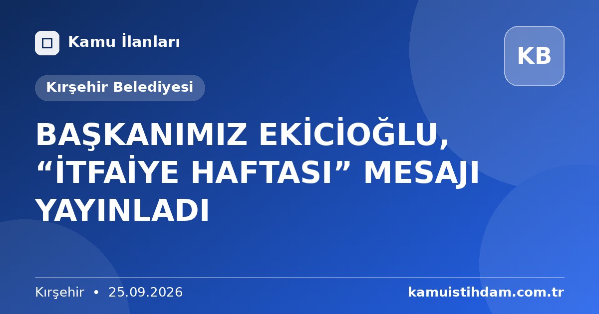 BAŞKANIMIZ EKİCİOĞLU, “İTFAİYE HAFTASI” MESAJI YAYINLADI - Kırşehir Belediyesi