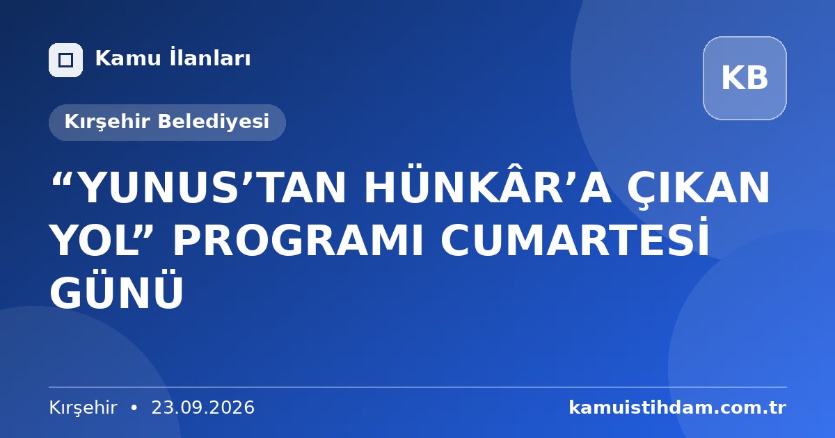 “YUNUS’TAN HÜNKÂR’A ÇIKAN YOL” PROGRAMI CUMARTESİ GÜNÜ - Kırşehir Belediyesi