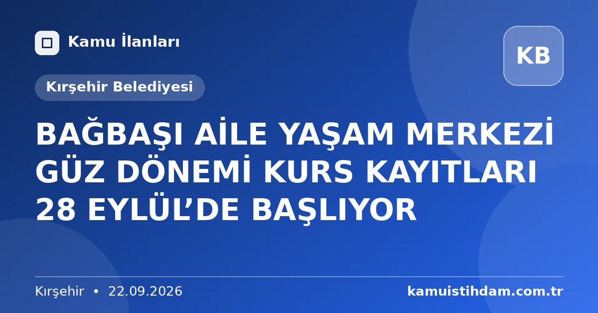 BAĞBAŞI AİLE YAŞAM MERKEZİ GÜZ DÖNEMİ KURS KAYITLARI 28 EYLÜL’DE BAŞLIYOR - Kırşehir Belediyesi