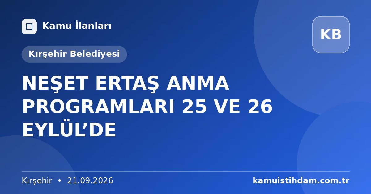 NEŞET ERTAŞ ANMA PROGRAMLARI 25 VE 26 EYLÜL’DE - Kırşehir Belediyesi