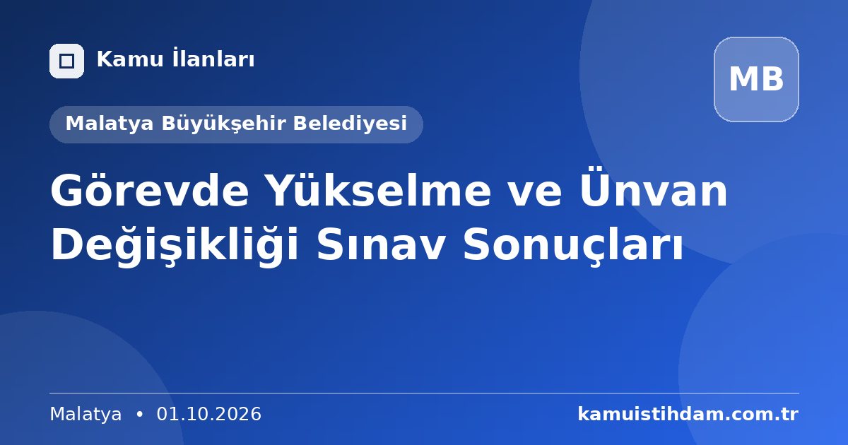 Görevde Yükselme ve Ünvan Değişikliği Sınav Sonuçları - Malatya Büyükşehir Belediyesi