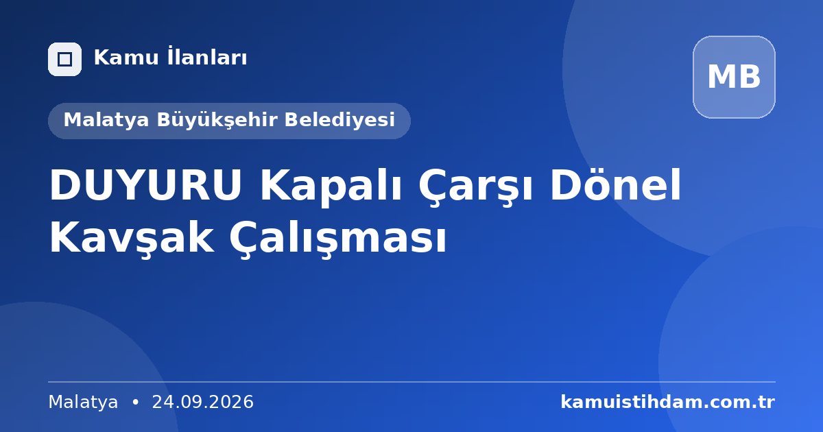DUYURU Kapalı Çarşı Dönel Kavşak Çalışması - Malatya Büyükşehir Belediyesi
