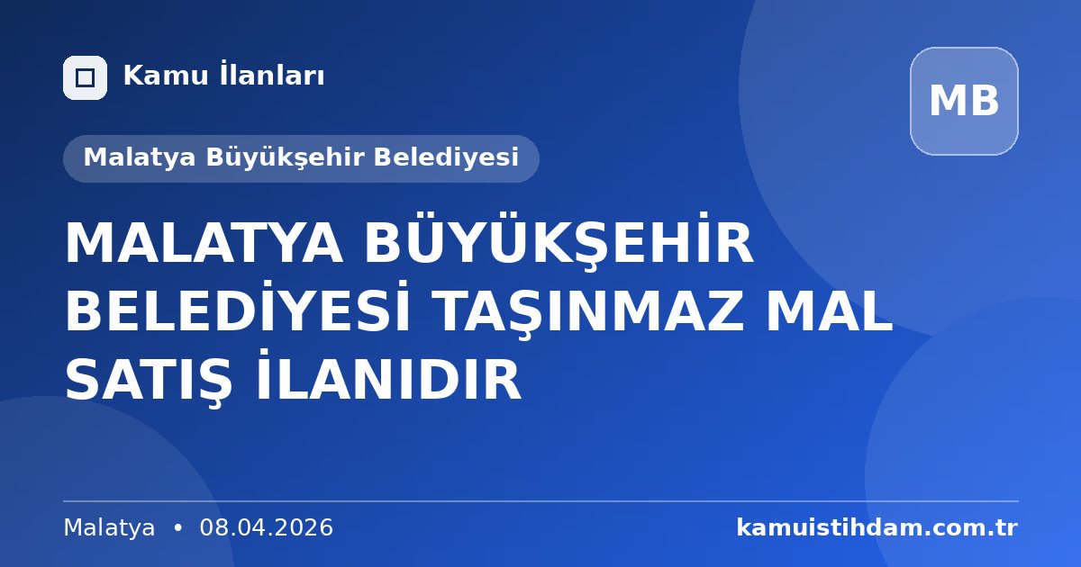 MALATYA BÜYÜKŞEHİR BELEDİYESİ TAŞINMAZ MAL SATIŞ İLANIDIR - Malatya Büyükşehir Belediyesi
