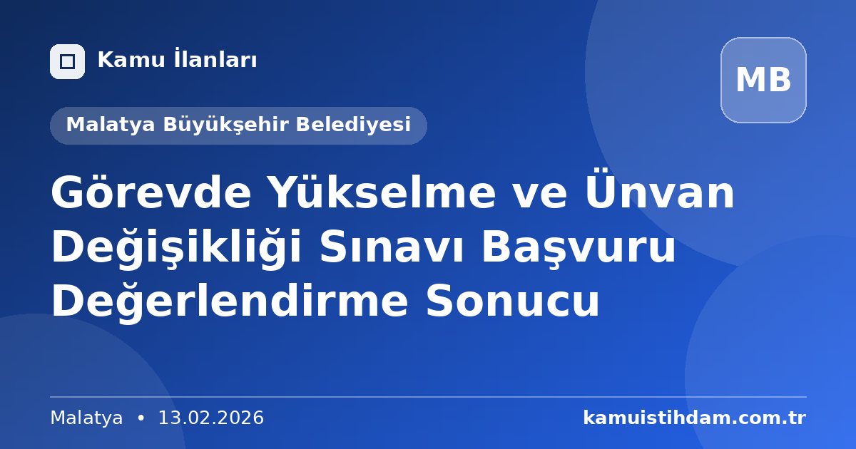 Görevde Yükselme ve Ünvan Değişikliği Sınavı Başvuru Değerlendirme Sonucu - Malatya Büyükşehir Belediyesi
