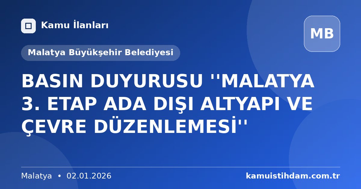 BASIN DUYURUSU ''MALATYA 3. ETAP ADA DIŞI ALTYAPI VE ÇEVRE DÜZENLEMESİ'' - Malatya Büyükşehir Belediyesi