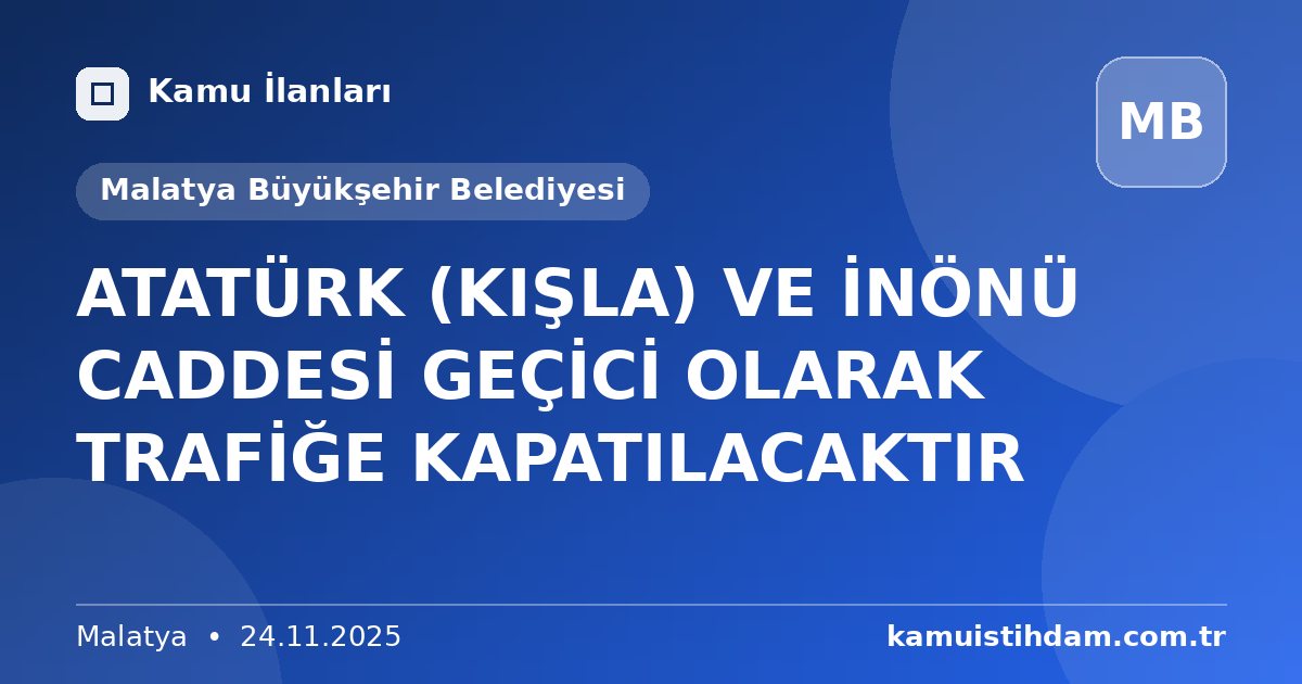 ATATÜRK (KIŞLA) VE İNÖNÜ CADDESİ GEÇİCİ OLARAK  TRAFİĞE KAPATILACAKTIR - Malatya Büyükşehir Belediyesi