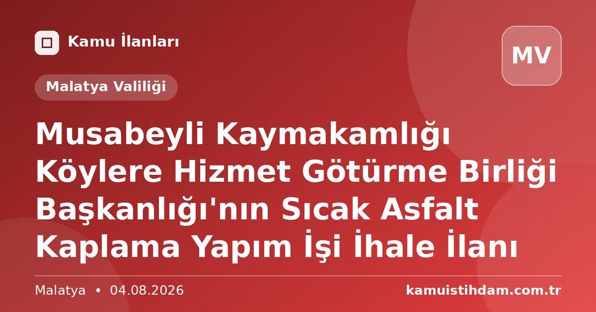 Musabeyli Kaymakamlığı Köylere Hizmet Götürme Birliği Başkanlığı'nın Sıcak Asfalt Kaplama Yapım İşi İhale İlanı - Malatya Valiliği