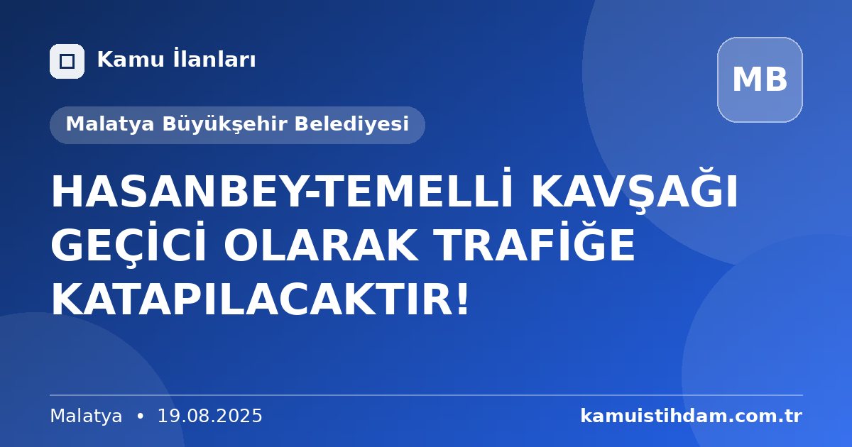 HASANBEY-TEMELLİ KAVŞAĞI GEÇİCİ OLARAK TRAFİĞE KATAPILACAKTIR! - Malatya Büyükşehir Belediyesi