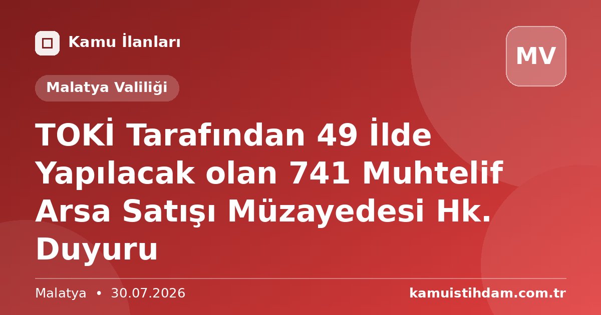 TOKİ Tarafından 49 İlde Yapılacak olan 741 Muhtelif Arsa Satışı Müzayedesi Hk. Duyuru - Malatya Valiliği