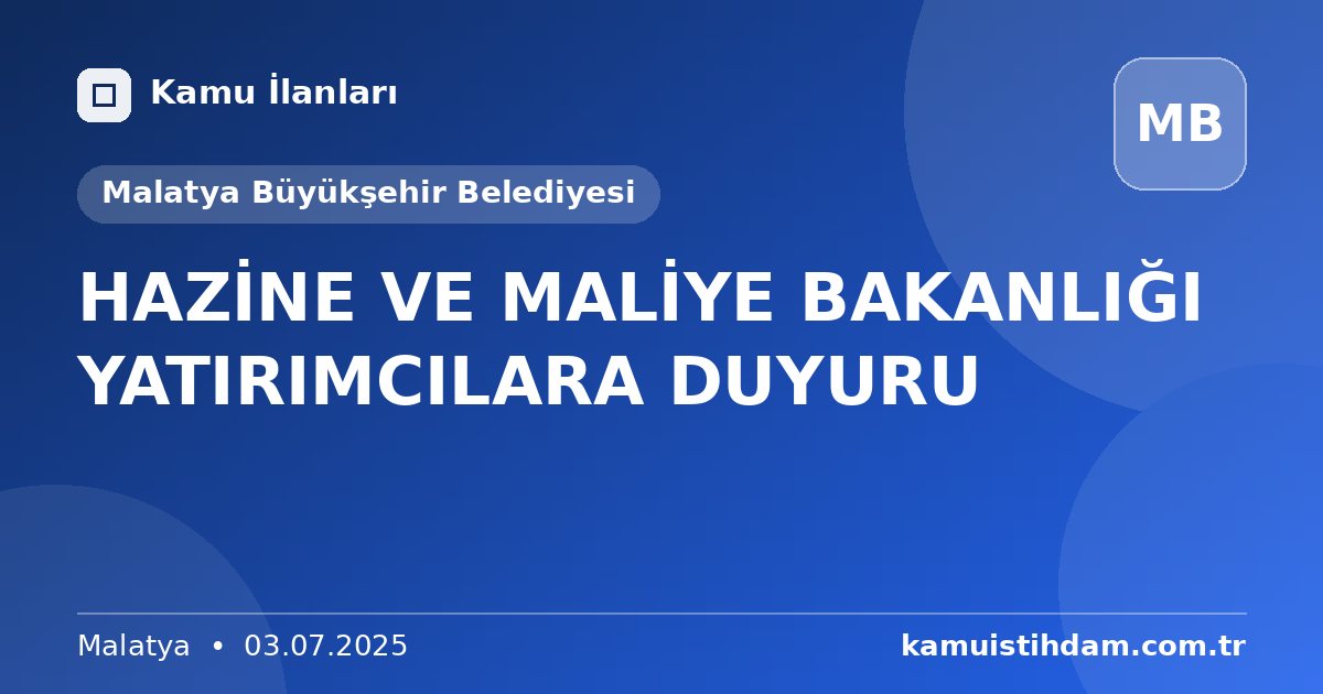 HAZİNE VE MALİYE BAKANLIĞI YATIRIMCILARA DUYURU - Malatya Büyükşehir Belediyesi