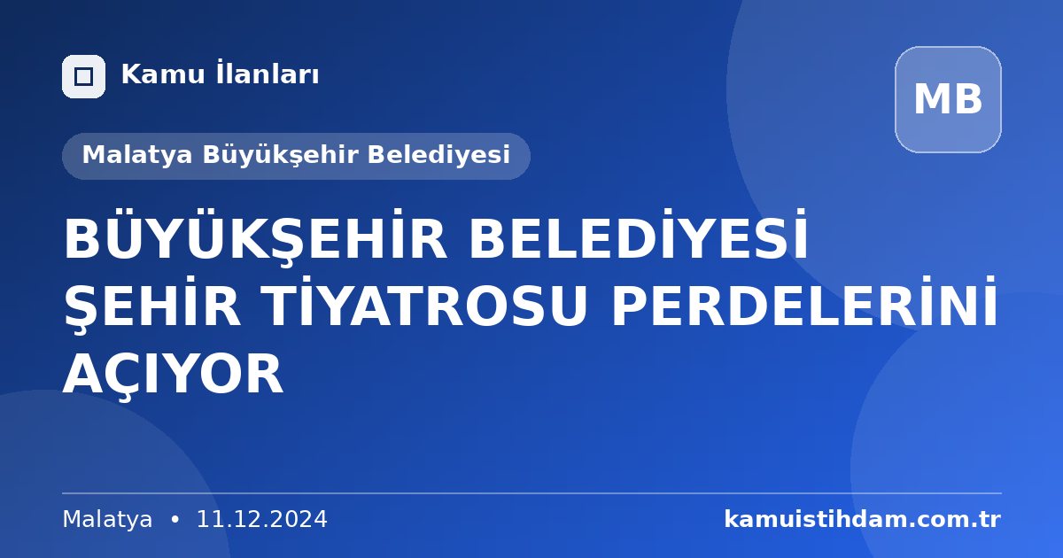 BÜYÜKŞEHİR BELEDİYESİ ŞEHİR TİYATROSU PERDELERİNİ AÇIYOR - Malatya Büyükşehir Belediyesi