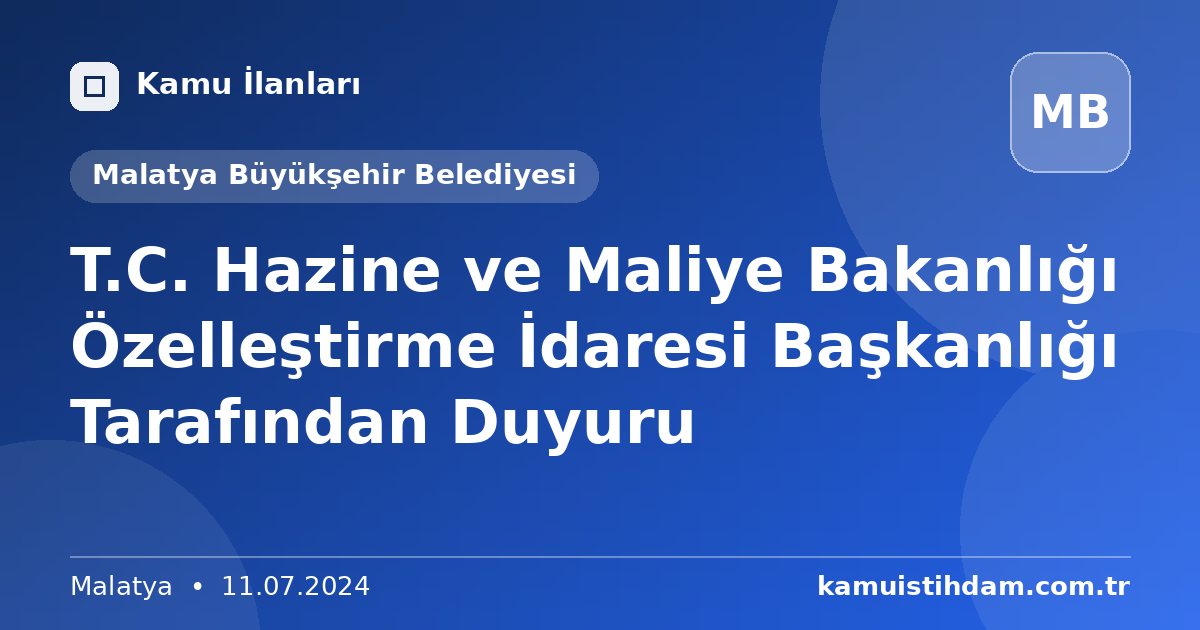 T.C. Hazine ve Maliye Bakanlığı Özelleştirme İdaresi Başkanlığı  Tarafından Duyuru - Malatya Büyükşehir Belediyesi