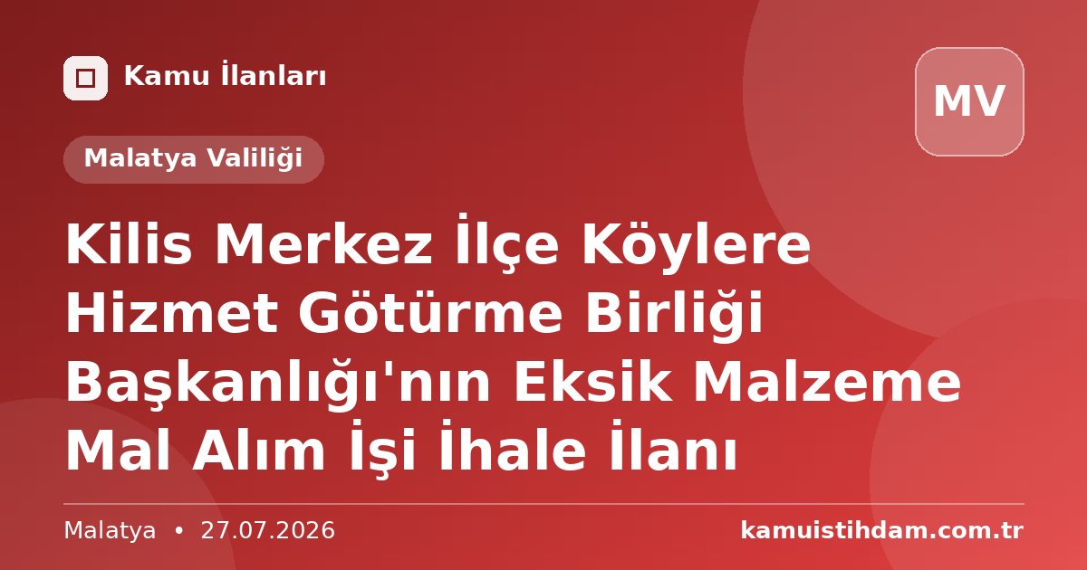 Kilis Merkez İlçe Köylere Hizmet Götürme Birliği Başkanlığı'nın Eksik Malzeme Mal Alım İşi İhale İlanı - Malatya Valiliği