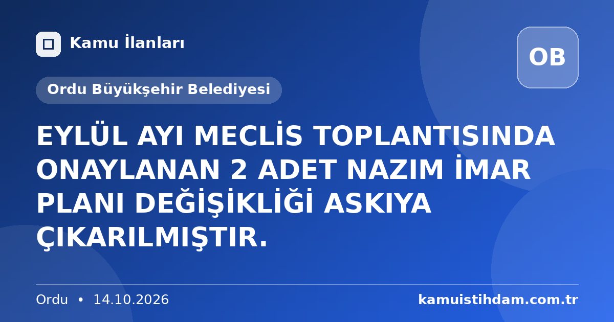 EYLÜL AYI MECLİS TOPLANTISINDA ONAYLANAN 2 ADET NAZIM İMAR PLANI DEĞİŞİKLİĞİ ASKIYA ÇIKARILMIŞTIR. - Ordu Büyükşehir Belediyesi