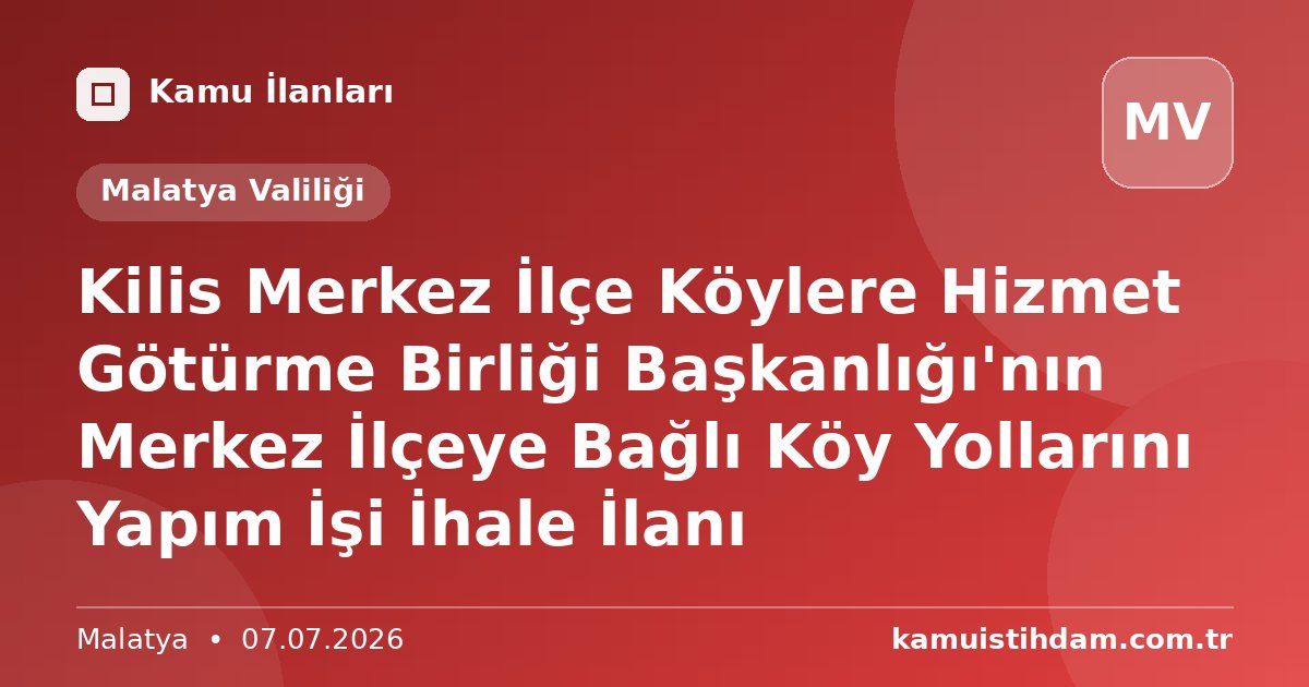 Kilis Merkez İlçe Köylere Hizmet Götürme Birliği Başkanlığı'nın Merkez İlçeye Bağlı Köy Yollarını Yapım İşi İhale İlanı - Malatya Valiliği