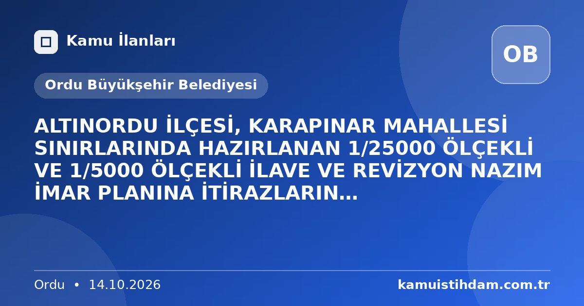 ALTINORDU İLÇESİ, KARAPINAR MAHALLESİ SINIRLARINDA HAZIRLANAN 1/25000 ÖLÇEKLİ VE 1/5000 ÖLÇEKLİ İLAVE VE REVİZYON NAZIM İMAR PLANINA İTİRAZLARIN DEĞERLENDİRİLMESİNE İLİŞKİN PLAN DEĞİŞİKLİĞİ - Ordu Büyükşehir Belediyesi