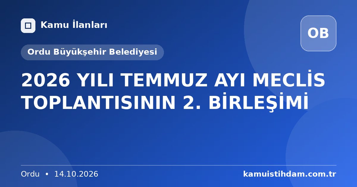 2026 YILI TEMMUZ AYI MECLİS TOPLANTISININ 2. BİRLEŞİMİ - Ordu Büyükşehir Belediyesi