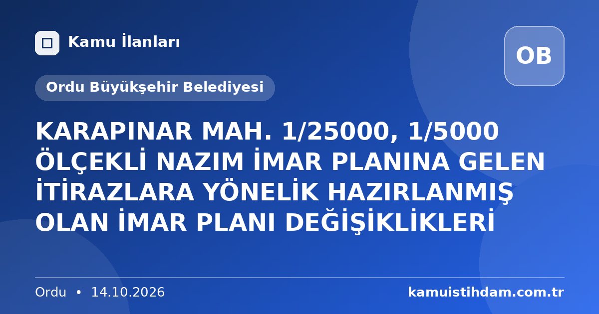 KARAPINAR MAH. 1/25000, 1/5000 ÖLÇEKLİ NAZIM İMAR PLANINA GELEN İTİRAZLARA YÖNELİK HAZIRLANMIŞ OLAN İMAR PLANI DEĞİŞİKLİKLERİ - Ordu Büyükşehir Belediyesi