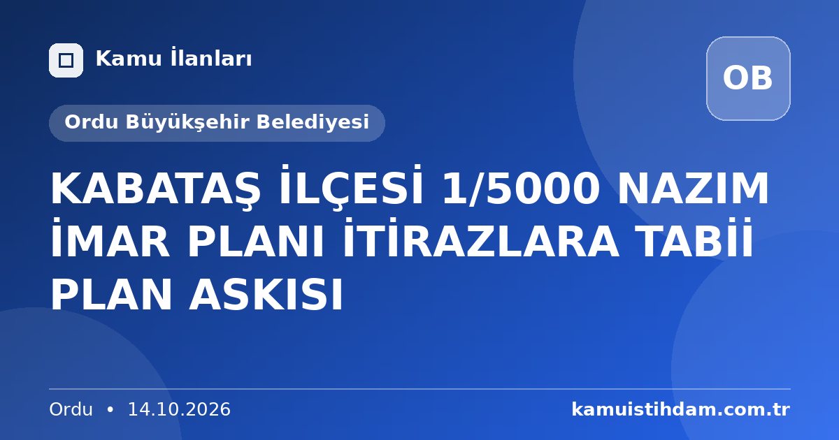 KABATAŞ İLÇESİ 1/5000 NAZIM İMAR PLANI İTİRAZLARA TABİİ PLAN ASKISI - Ordu Büyükşehir Belediyesi