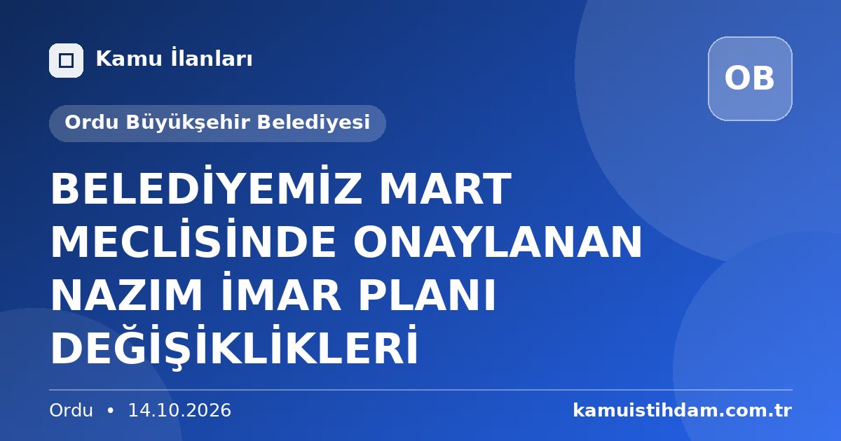 BELEDİYEMİZ MART MECLİSİNDE ONAYLANAN NAZIM İMAR PLANI DEĞİŞİKLİKLERİ - Ordu Büyükşehir Belediyesi