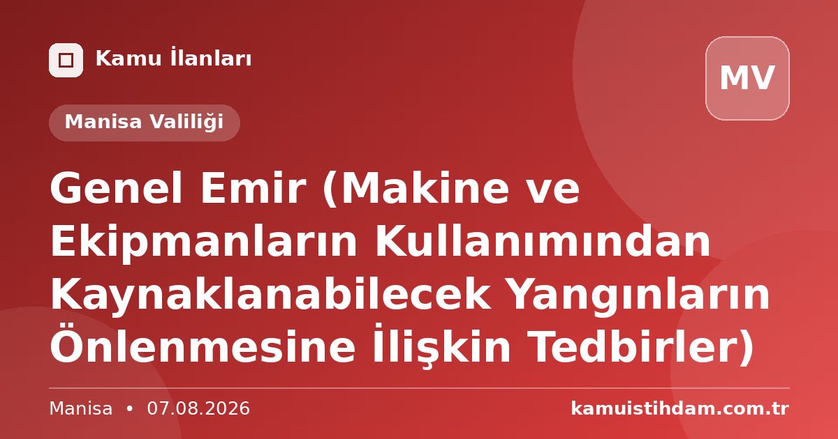 Genel Emir (Makine ve Ekipmanların Kullanımından Kaynaklanabilecek Yangınların Önlenmesine İlişkin Tedbirler) - Manisa Valiliği