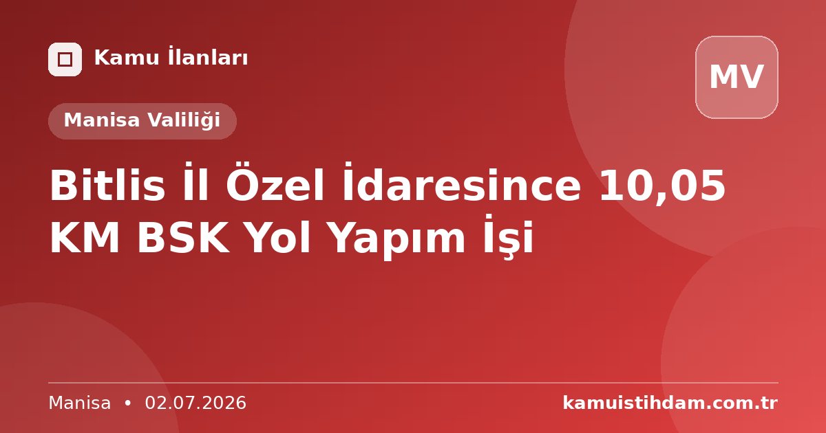 Bitlis İl Özel İdaresince 10,05 KM BSK Yol Yapım İşi - Manisa Valiliği