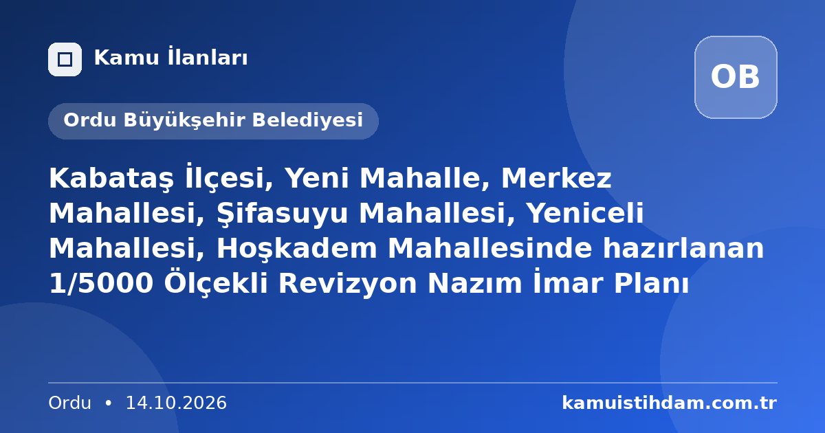 Kabataş İlçesi, Yeni Mahalle, Merkez Mahallesi, Şifasuyu Mahallesi, Yeniceli Mahallesi, Hoşkadem Mahallesinde hazırlanan 1/5000 Ölçekli Revizyon Nazım İmar Planı - Ordu Büyükşehir Belediyesi