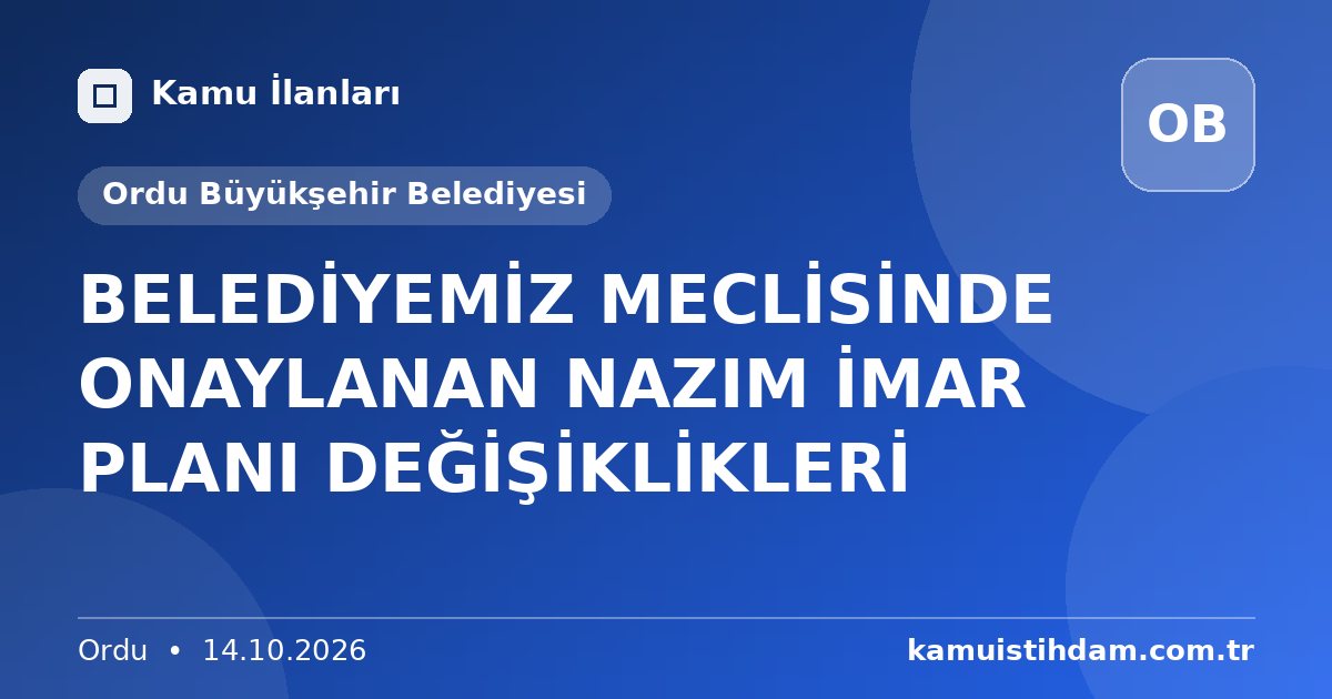 BELEDİYEMİZ MECLİSİNDE ONAYLANAN NAZIM İMAR PLANI DEĞİŞİKLİKLERİ - Ordu Büyükşehir Belediyesi