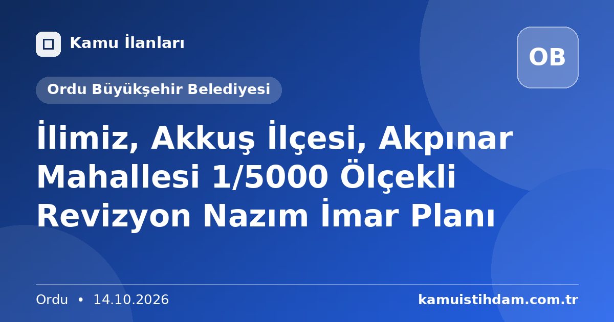 İlimiz, Akkuş İlçesi, Akpınar Mahallesi 1/5000 Ölçekli Revizyon Nazım İmar Planı - Ordu Büyükşehir Belediyesi