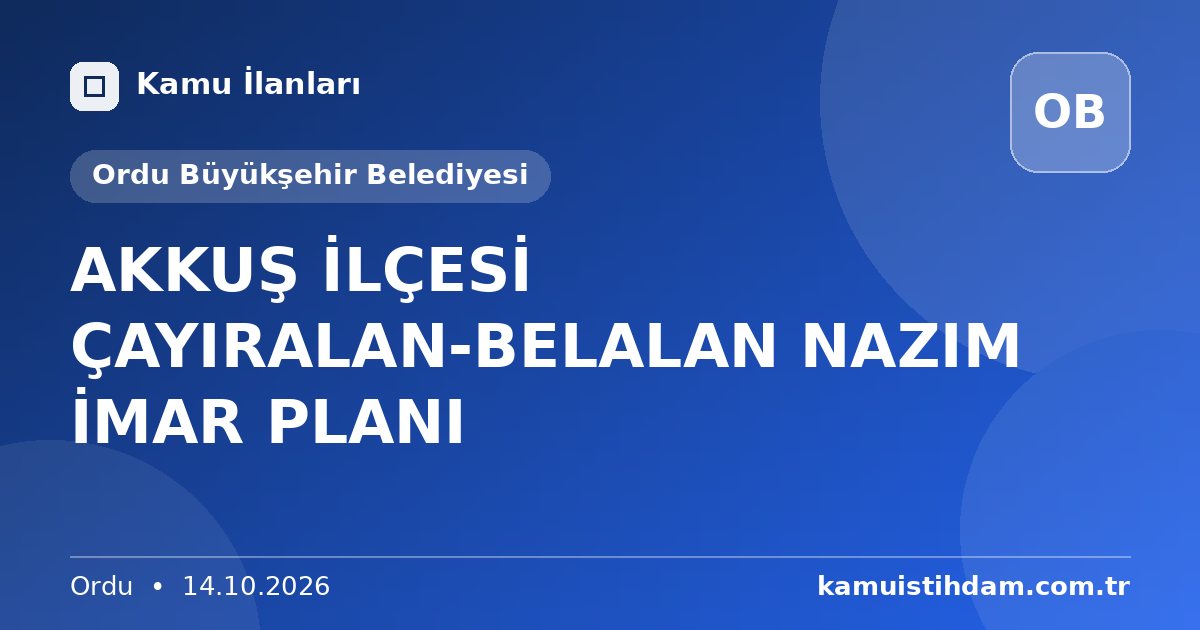 AKKUŞ İLÇESİ ÇAYIRALAN-BELALAN NAZIM İMAR PLANI - Ordu Büyükşehir Belediyesi
