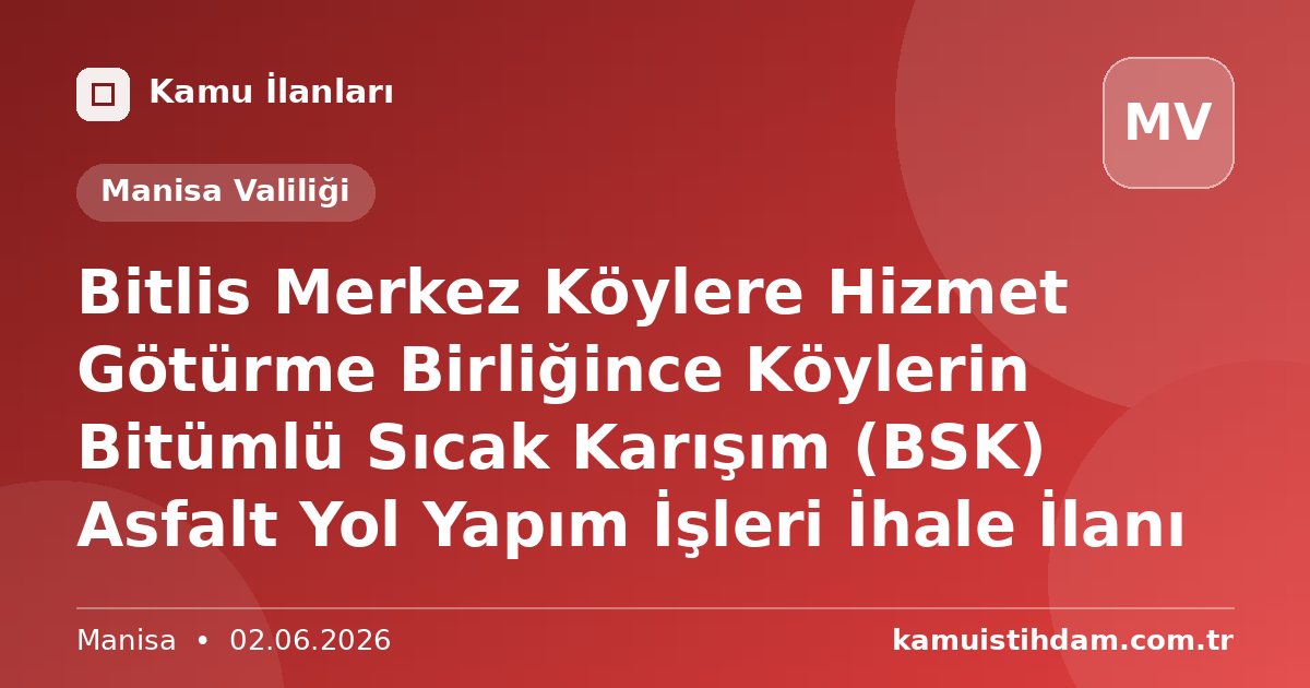 Bitlis Merkez Köylere Hizmet Götürme Birliğince Köylerin Bitümlü Sıcak Karışım (BSK) Asfalt Yol Yapım İşleri İhale İlanı - Manisa Valiliği