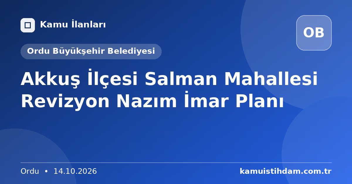 Akkuş İlçesi Salman Mahallesi Revizyon Nazım İmar Planı - Ordu Büyükşehir Belediyesi