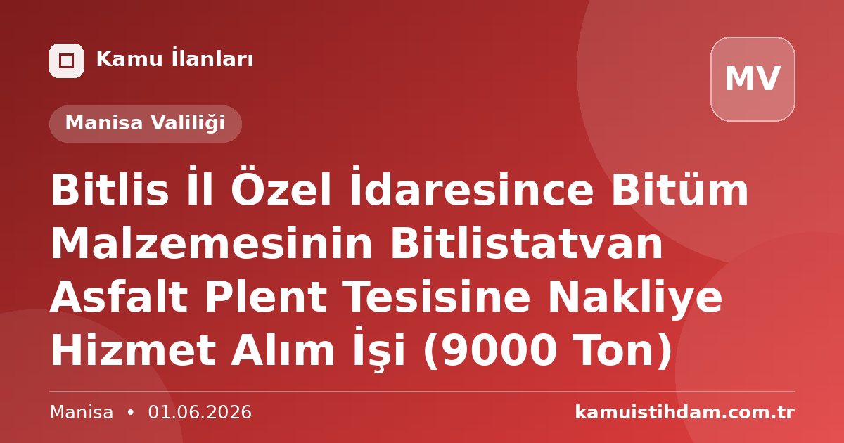 Bitlis İl Özel İdaresince Bitüm Malzemesinin Bitlistatvan Asfalt Plent Tesisine Nakliye Hizmet Alım İşi (9000 Ton) - Manisa Valiliği