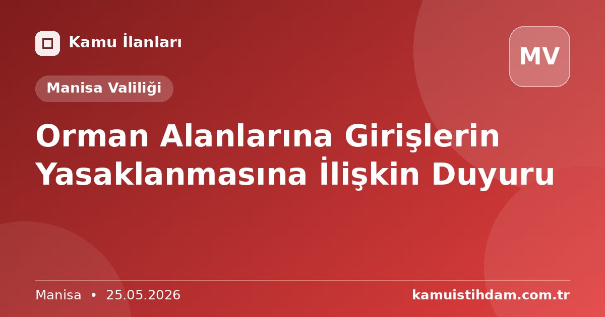 Orman Alanlarına Girişlerin Yasaklanmasına İlişkin Duyuru - Manisa Valiliği