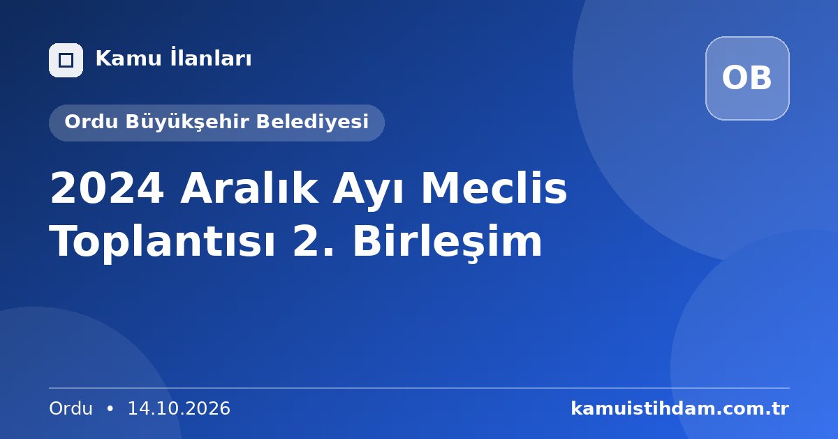 2024 Aralık Ayı Meclis Toplantısı 2. Birleşim - Ordu Büyükşehir Belediyesi