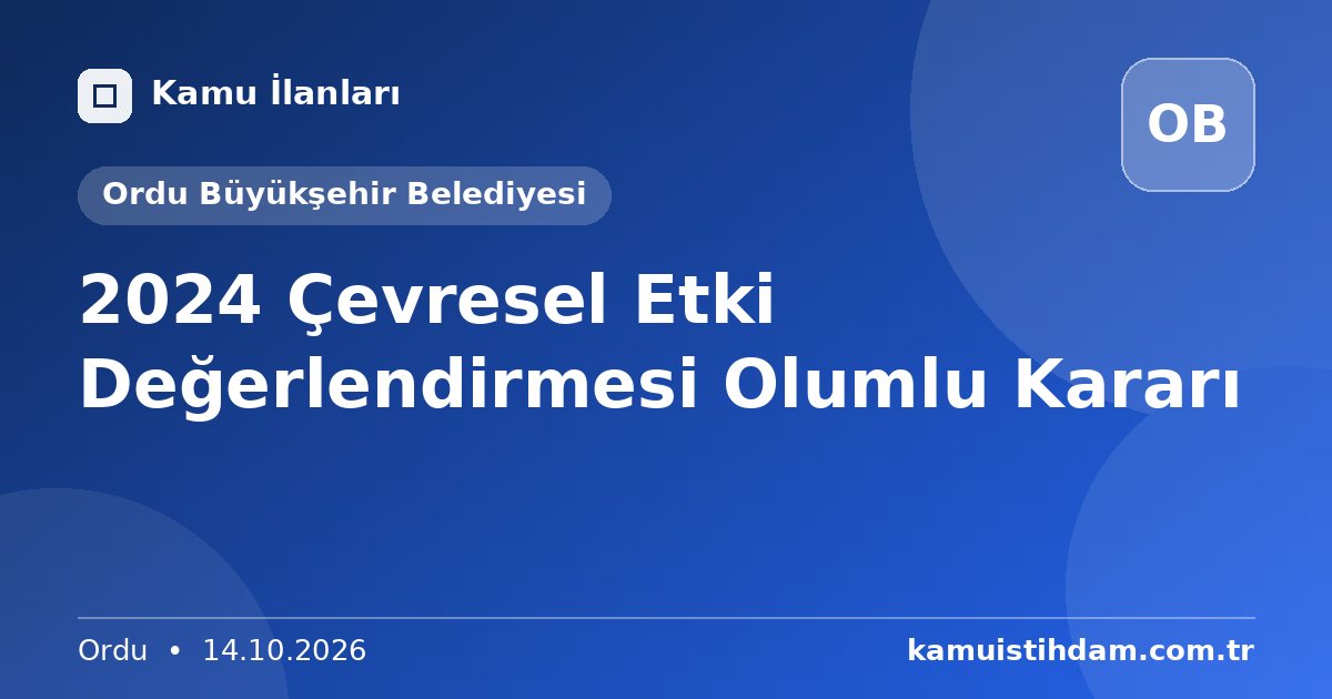 2024 Çevresel Etki Değerlendirmesi Olumlu Kararı - Ordu Büyükşehir Belediyesi