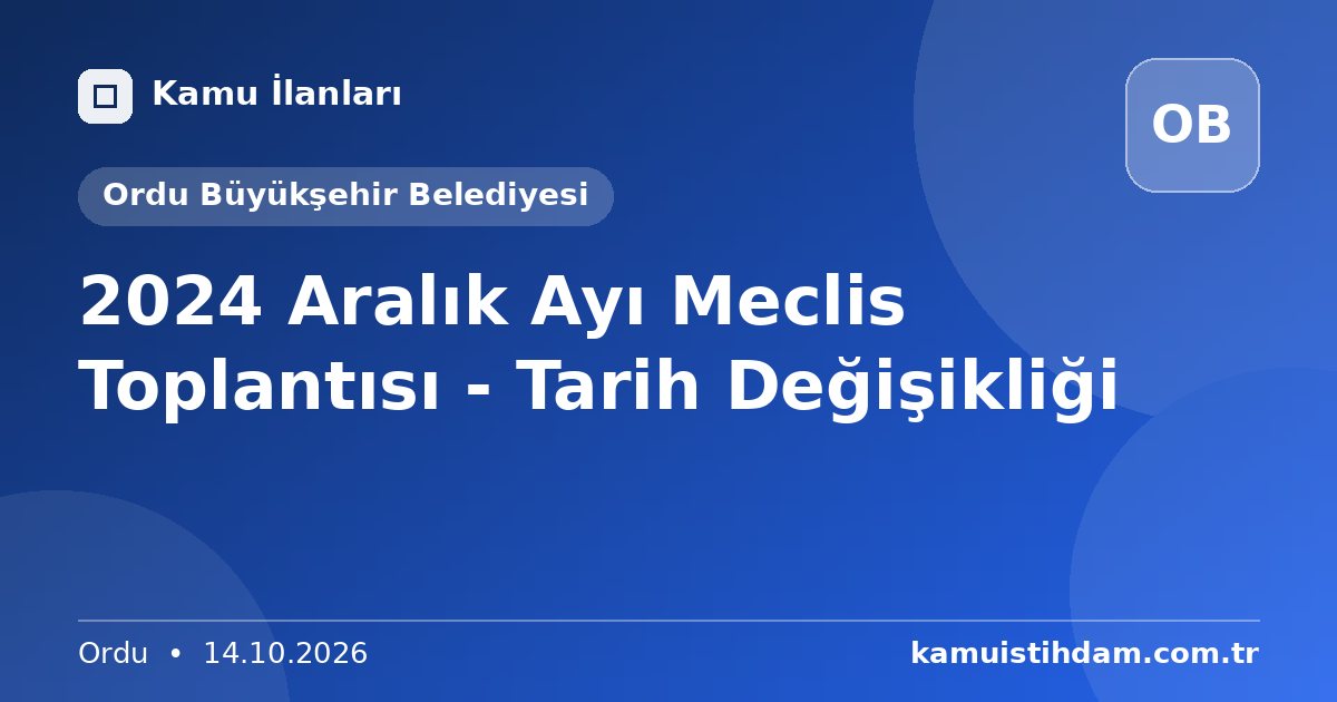 2024 Aralık Ayı Meclis Toplantısı - Tarih Değişikliği - Ordu Büyükşehir Belediyesi