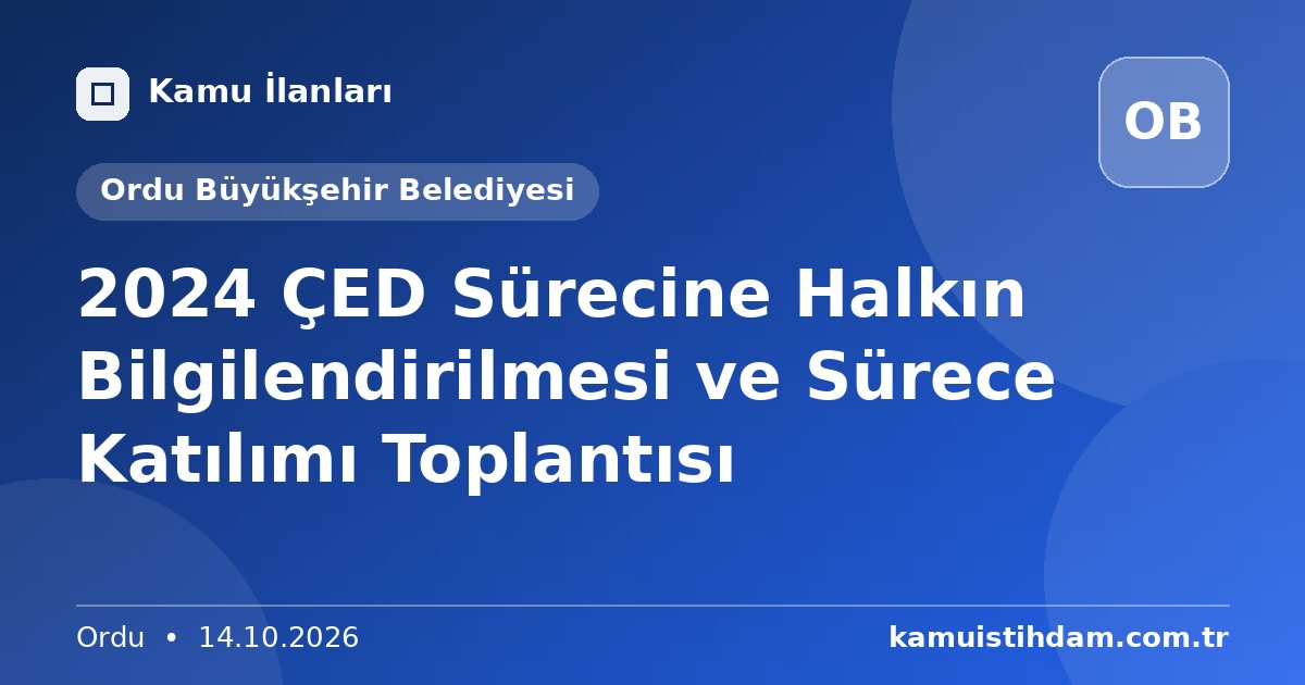 2024 ÇED Sürecine Halkın Bilgilendirilmesi ve Sürece Katılımı Toplantısı - Ordu Büyükşehir Belediyesi