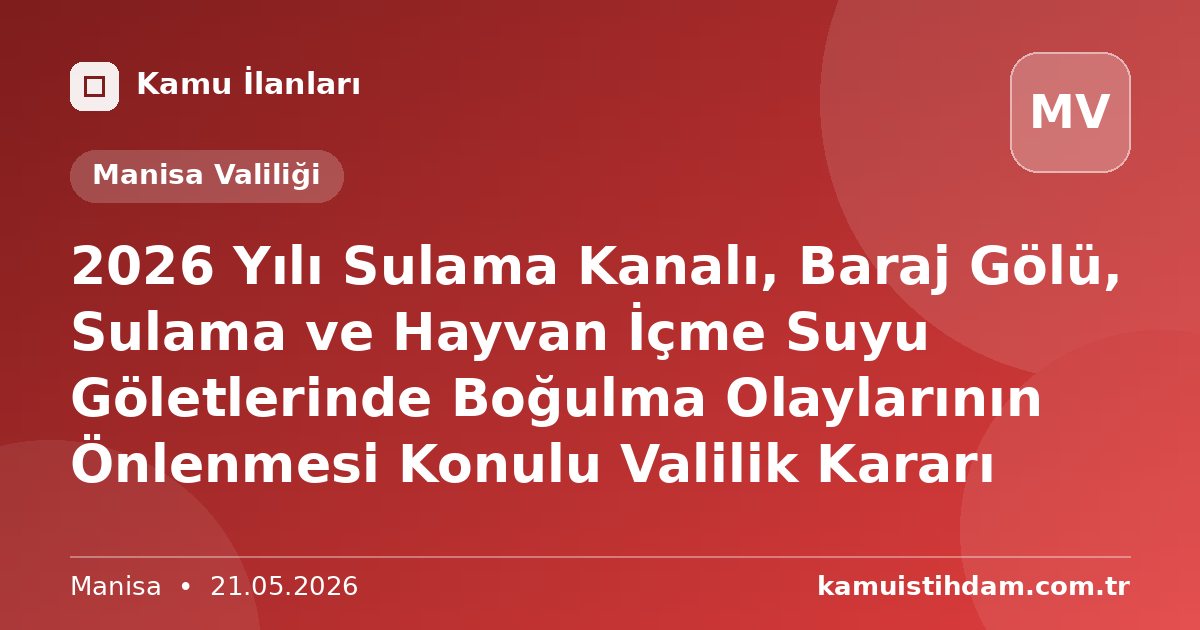 2026 Yılı Sulama Kanalı, Baraj Gölü, Sulama ve Hayvan İçme Suyu Göletlerinde Boğulma Olaylarının Önlenmesi Konulu Valilik Kararı - Manisa Valiliği